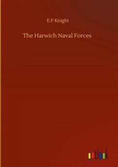 The Harwich Naval Forces - Knight, E. F