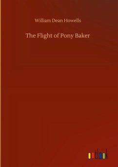 The Flight of Pony Baker - Howells, William Dean