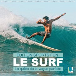 Édition Sports fun - Le surf ou la quête de la vague parfaite (Calendrier mural 2021 300 × 300 mm Square)