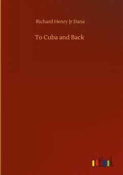 To Cuba and Back - Dana, Richard Henry Jr