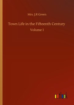 Town Life in the Fifteenth Century - Green, J. R