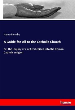 A Guide for All to the Catholic Church - Formby, Henry