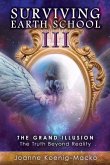 Surviving Earth School III: The Grand Illusion: The Truth Beyond Realityvolume 3