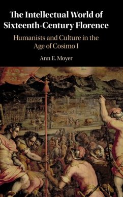 The Intellectual World of Sixteenth-Century Florence - Moyer, Ann E. (University of Pennsylvania)