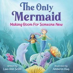 The Only Mermaid: Making Room for Someone New - Scott, Lisa Ann