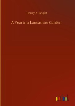 A Year in a Lancashire Garden - Bright, Henry A.