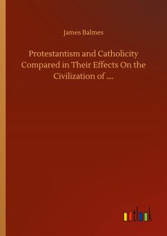 Protestantism and Catholicity Compared in Their Effects On the Civilization of ¿.