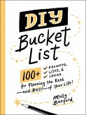 DIY Bucket List: 100+ Prompts, Lists, & Ideas for Planning the Rest--And Best--Of Your Life!