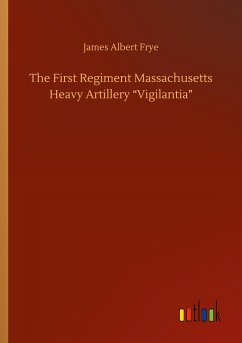 The First Regiment Massachusetts Heavy Artillery ¿Vigilantia¿ - Frye, James Albert