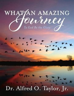 What an Amazing Journey: To God Be the Glory - Taylor, Alfred O.