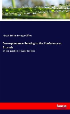 Correspondence Relating to the Conference at Brussels - Great Britain Foreign Office