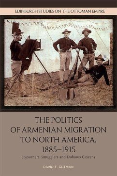 The Politics of Armenian Migration to North America, 1885-1915 - Gutman, David