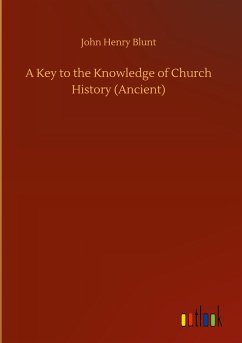 A Key to the Knowledge of Church History (Ancient) - Blunt, John Henry