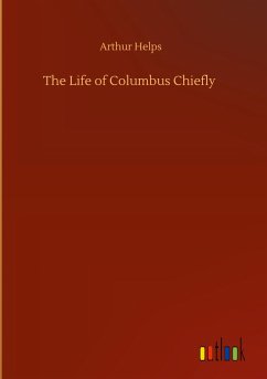 The Life of Columbus Chiefly - Helps, Arthur