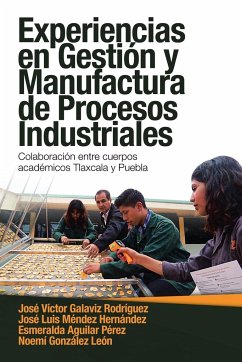 Experiencias En Gestión Y Manufactura De Procesos Industriales - Rodríguez, José Víctor Galaviz; Hernández, José Luis Méndez; Pérez, Esmeralda Aguilar