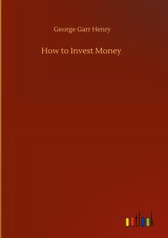 How to Invest Money - Henry, George Garr