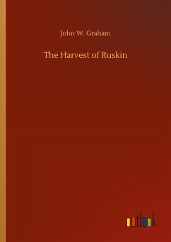 The Harvest of Ruskin - Graham, John W.