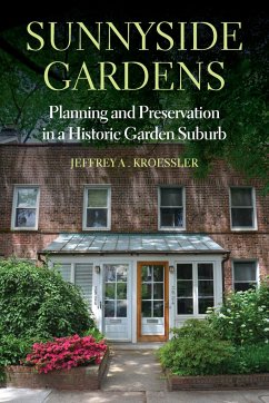 Sunnyside Gardens: Planning and Preservation in a Historic Garden Suburb - Kroessler, Jeffrey A.