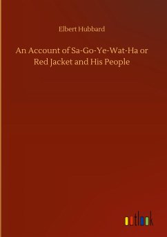 An Account of Sa-Go-Ye-Wat-Ha or Red Jacket and His People - Hubbard, Elbert
