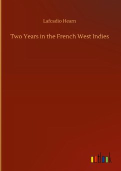 Two Years in the French West Indies - Hearn, Lafcadio