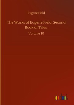 The Works of Eugene Field, Second Book of Tales - Field, Eugene