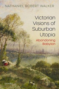 Victorian Visions of Suburban Utopia - Walker, Nathaniel Robert