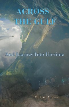 Across the Gulf and Journey Into Un-Time - Susko, Michael A.