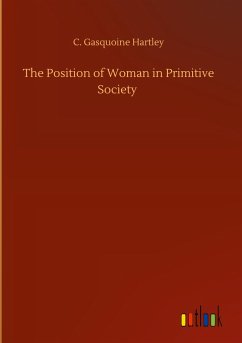 The Position of Woman in Primitive Society - Hartley, C. Gasquoine