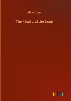 The Mind and the Brain - Binet, Alfred