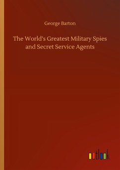 The World¿s Greatest Military Spies and Secret Service Agents