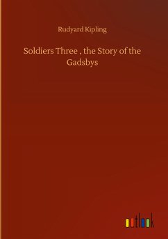 Soldiers Three , the Story of the Gadsbys - Kipling, Rudyard