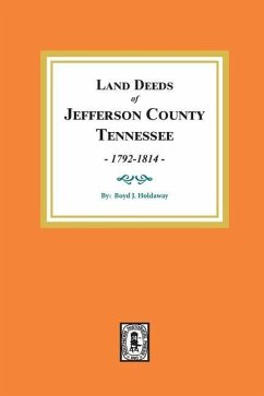 Land Deeds of Jefferson County, Tennessee, 1792-1814. - Holdaway, Boyd J