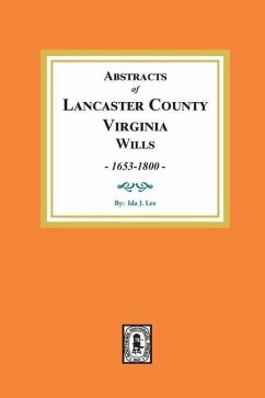 Abstracts of Lancaster County, Virginia Wills, 1653-1800 - Lee, Ida J