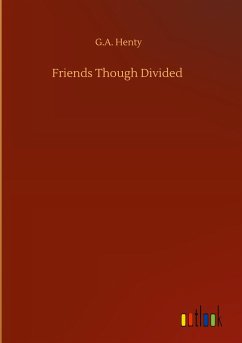 Friends Though Divided - Henty, G. A.