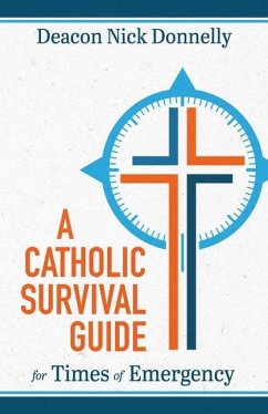 A Catholic Survival Guide for Times of Emergency - Donnelly, Deacon Nick