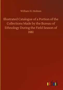 Illustrated Catalogue of a Portion of the Collections Made by the Bureau of Ethnology During the Field Season of 1881