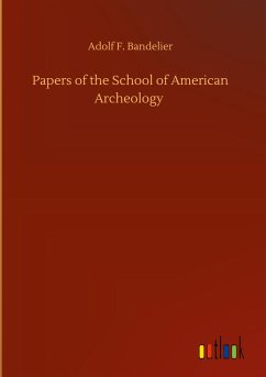 Papers of the School of American Archeology - Bandelier, Adolf F.