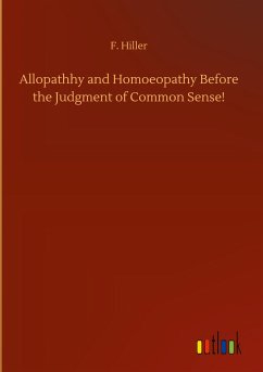 Allopathhy and Homoeopathy Before the Judgment of Common Sense!