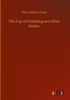 The Cup of Trembling and Other Stories - Foote, Mary Hallock