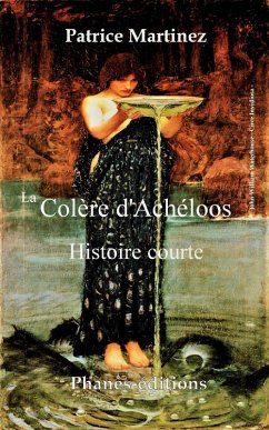 La colère d'Achéloos (Histoire courte) (eBook, ePUB) - Martinez, Patrice