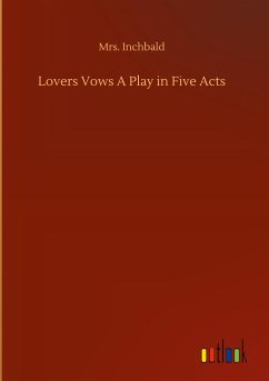 Lovers Vows A Play in Five Acts - Inchbald