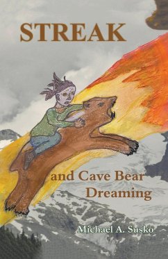 Streak and Cave Bear Dreaming - Susko, Michael A.