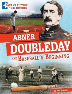 Abner Doubleday and Baseball's Beginning: Separating Fact from Fiction - Yomtov, Nel