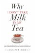 Why I Don't Take Milk in My Tea - Bild 1