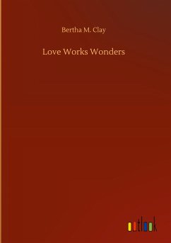 Love Works Wonders - Clay, Bertha M.