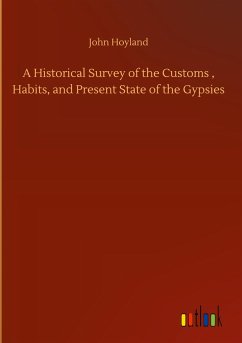 A Historical Survey of the Customs , Habits, and Present State of the Gypsies - Hoyland, John