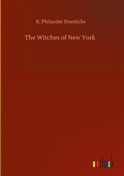 The Witches of New York - Doesticks, K. Philander