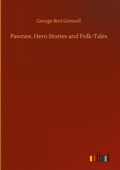 Pawnee, Hero Stories and Folk-Tales - Grinnell, George Bird