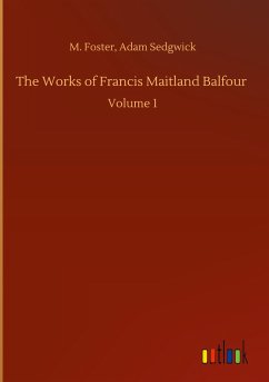 The Works of Francis Maitland Balfour - Foster, M. Sedgwick