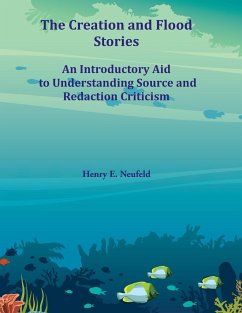 The Creation and Flood Stories: An Introductory Aid to Understanding Source and Redaction Criticism - Neufeld, Henry E.